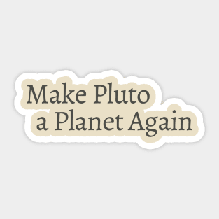 Make Pluto a Planet Again Sticker